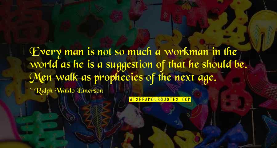 Custodians Quotes By Ralph Waldo Emerson: Every man is not so much a workman