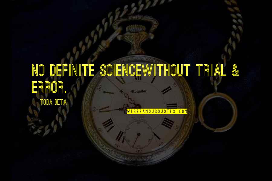 Custodians Quotes By Toba Beta: No definite sciencewithout trial & error.