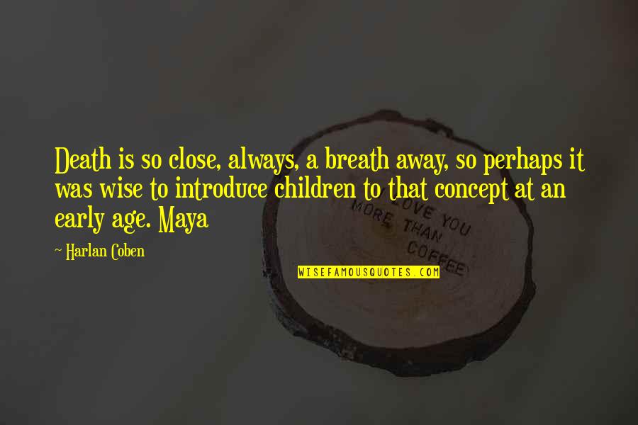 Custody Battle Inspirational Quotes By Harlan Coben: Death is so close, always, a breath away,