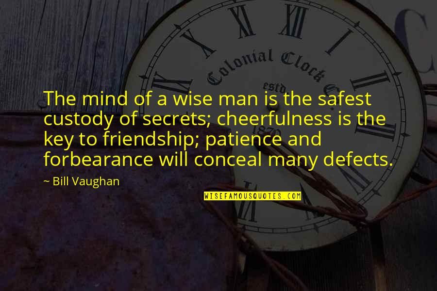 Custody Quotes By Bill Vaughan: The mind of a wise man is the