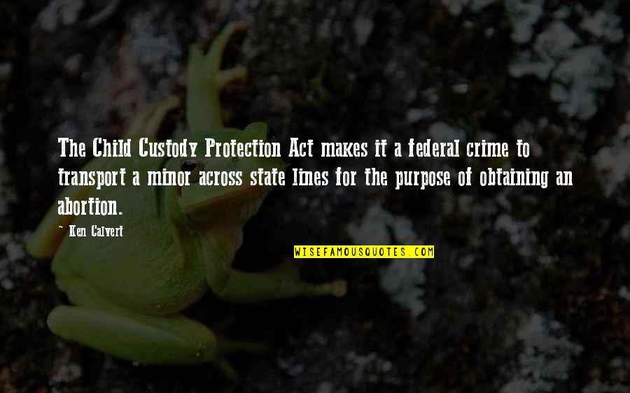 Custody Quotes By Ken Calvert: The Child Custody Protection Act makes it a