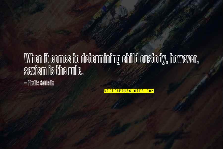 Custody Quotes By Phyllis Schlafly: When it comes to determining child custody, however,