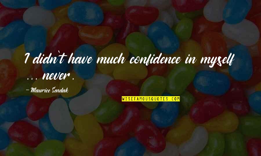 Custom Ink Quotes By Maurice Sendak: I didn't have much confidence in myself ...