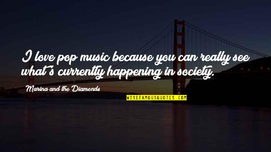 Customary Law Quotes By Marina And The Diamonds: I love pop music because you can really Customary Law Quotes By Marina And The Diamonds: I love pop music because you can really