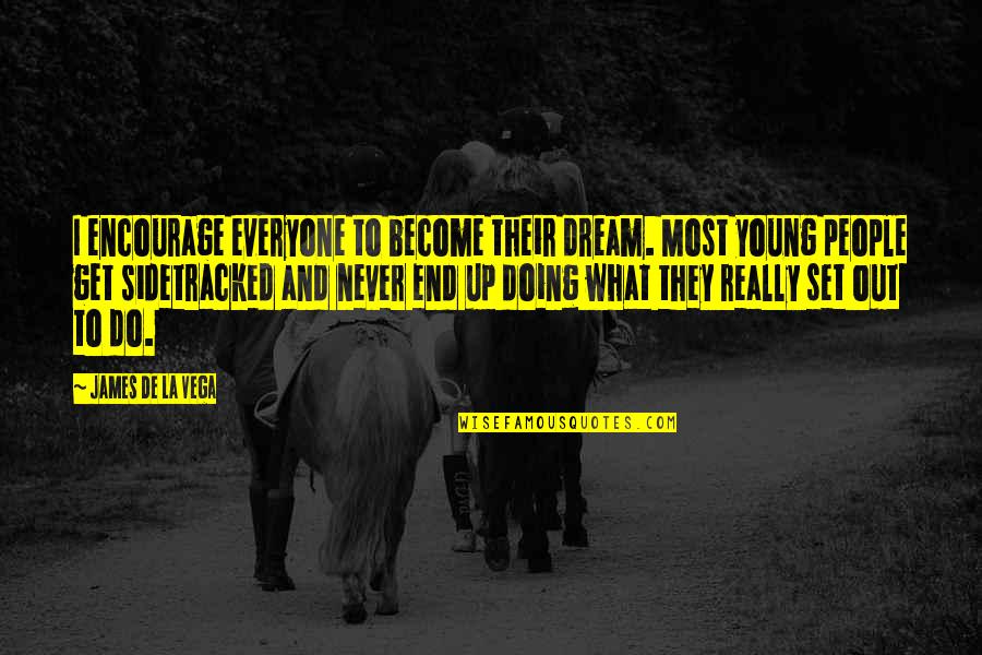 Customer Acquisition Quotes By James De La Vega: I encourage everyone to become their dream. Most Customer Acquisition Quotes By James De La Vega: I encourage everyone to become their dream. Most