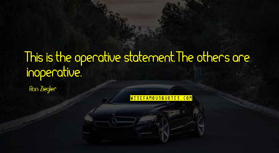 Customer Appreciation Day Quotes By Ron Ziegler: This is the operative statement. The others are