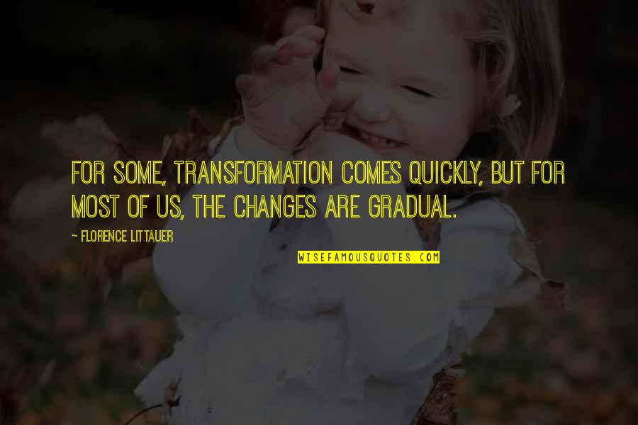 Customer Appreciation Quotes By Florence Littauer: For some, transformation comes quickly, but for most