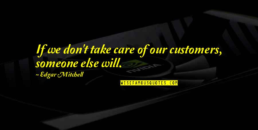 Customer Care Quotes By Edgar Mitchell: If we don't take care of our customers,