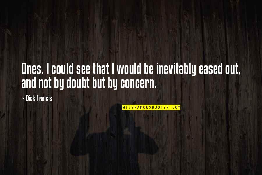 Customer Centricity Quotes By Dick Francis: Ones. I could see that I would be Customer Centricity Quotes By Dick Francis: Ones. I could see that I would be