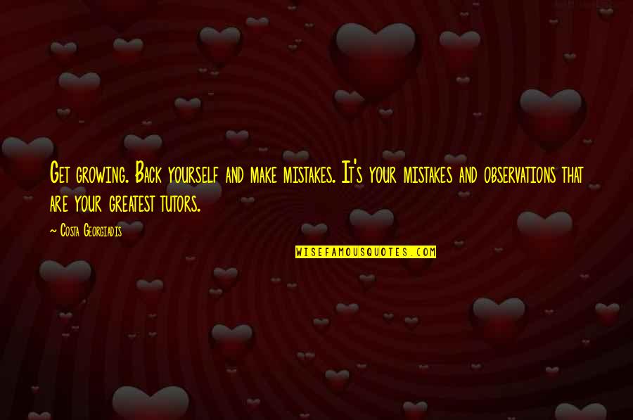 Customer Complaints Quotes By Costa Georgiadis: Get growing. Back yourself and make mistakes. It's