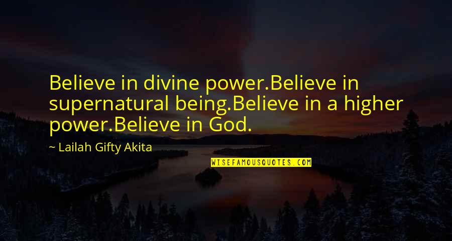 Customer Complaints Quotes By Lailah Gifty Akita: Believe in divine power.Believe in supernatural being.Believe in