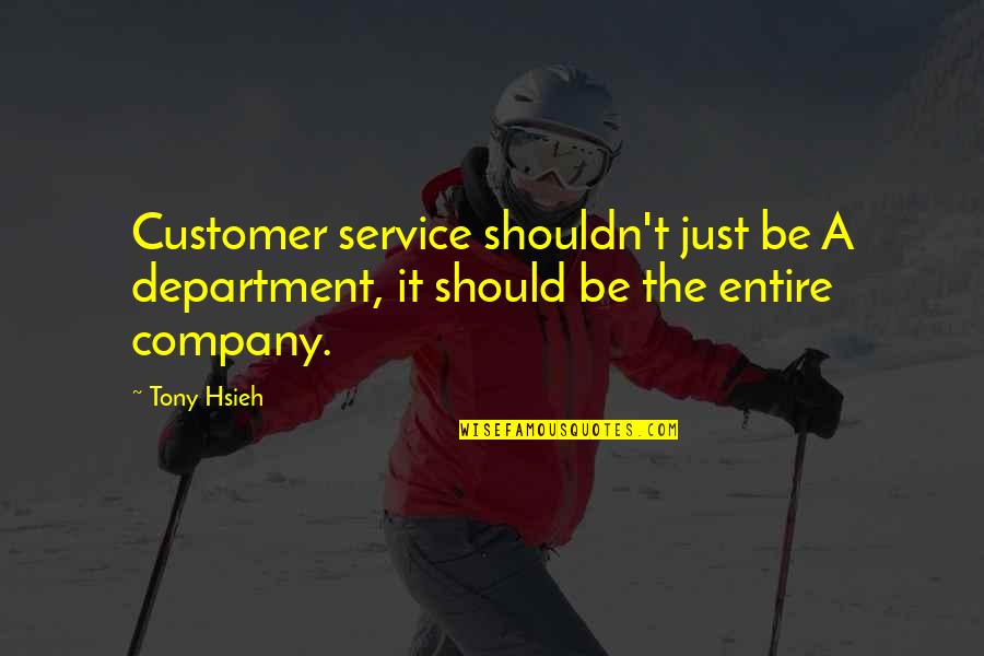 Customer Focus Quotes By Tony Hsieh: Customer service shouldn't just be A department, it