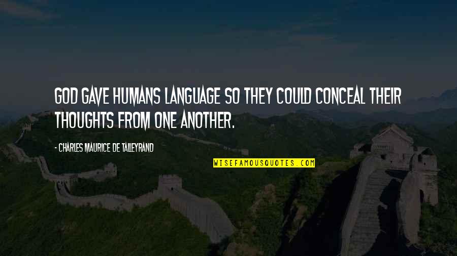 Customer Focused Inspirational Quotes By Charles Maurice De Talleyrand: God gave humans language so they could conceal
