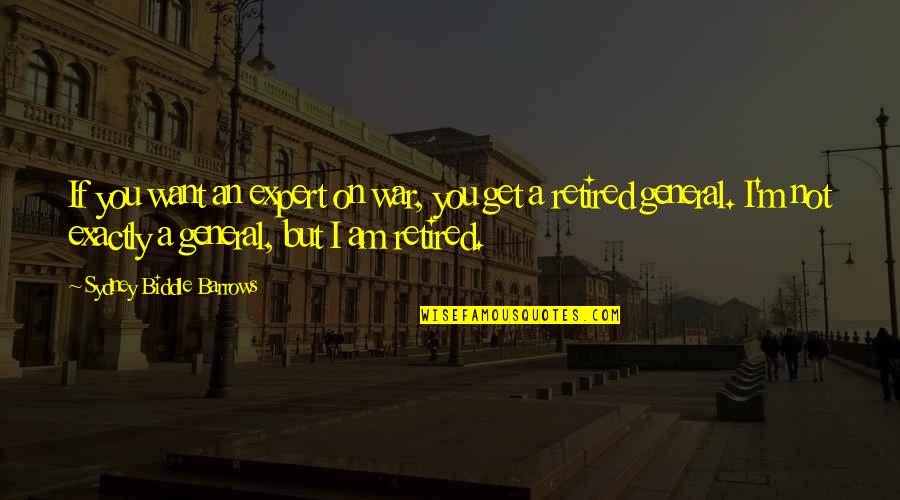 Customer Focused Inspirational Quotes By Sydney Biddle Barrows: If you want an expert on war, you Customer Focused Inspirational Quotes By Sydney Biddle Barrows: If you want an expert on war, you