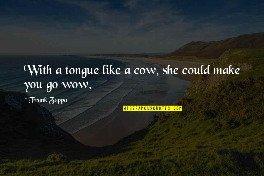 Customer Gandhi Quotes By Frank Zappa: With a tongue like a cow, she could Customer Gandhi Quotes By Frank Zappa: With a tongue like a cow, she could