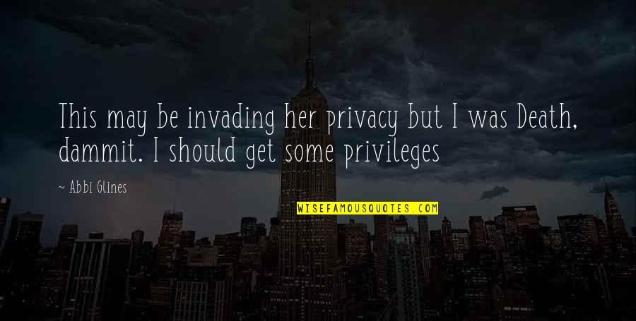 Customer Intimacy Quotes By Abbi Glines: This may be invading her privacy but I