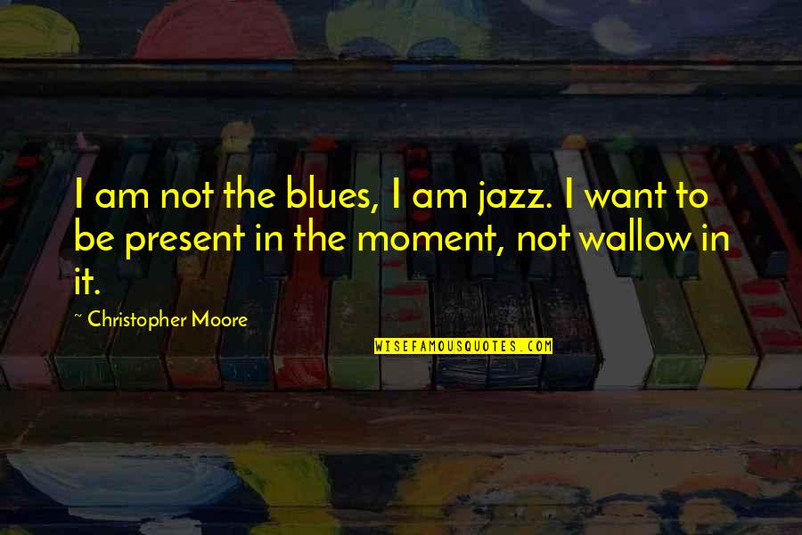 Customer Intimacy Quotes By Christopher Moore: I am not the blues, I am jazz.
