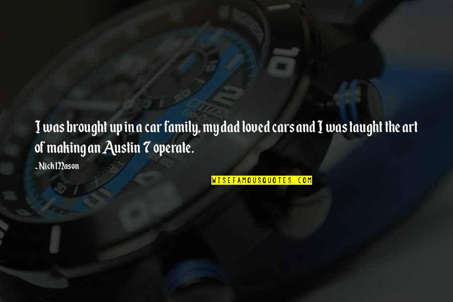 Customer Intimacy Quotes By Nick Mason: I was brought up in a car family, Customer Intimacy Quotes By Nick Mason: I was brought up in a car family,