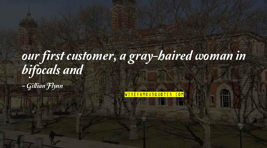 Customer Is First Quotes By Gillian Flynn: our first customer, a gray-haired woman in bifocals