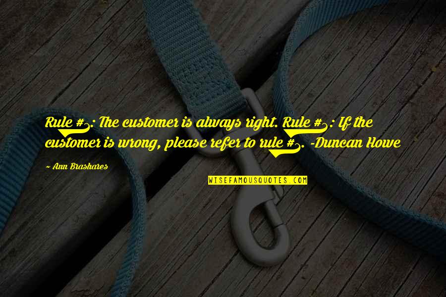 Customer Is Not Always Right Quotes By Ann Brashares: Rule #1: The customer is always right. Rule