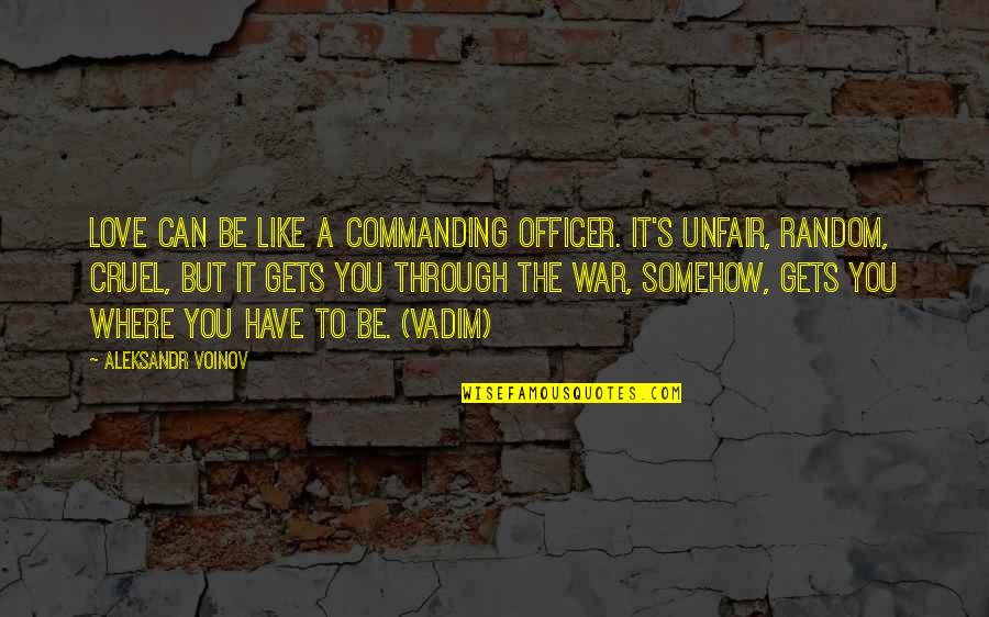 Customer Oriented Business Quotes By Aleksandr Voinov: Love can be like a commanding officer. It's