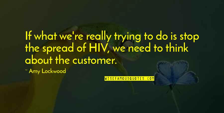 Customer Quotes By Amy Lockwood: If what we're really trying to do is