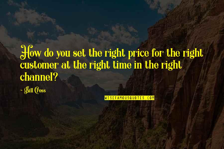 Customer Quotes By Bill Cross: How do you set the right price for