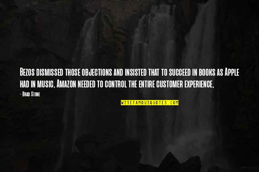 Customer Quotes By Brad Stone: Bezos dismissed those objections and insisted that to