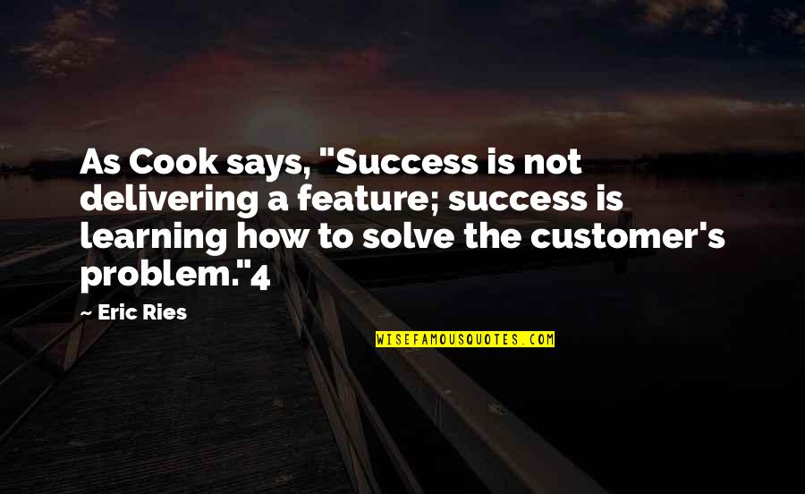 Customer Quotes By Eric Ries: As Cook says, "Success is not delivering a
