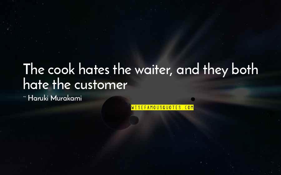 Customer Quotes By Haruki Murakami: The cook hates the waiter, and they both Customer Quotes By Haruki Murakami: The cook hates the waiter, and they both
