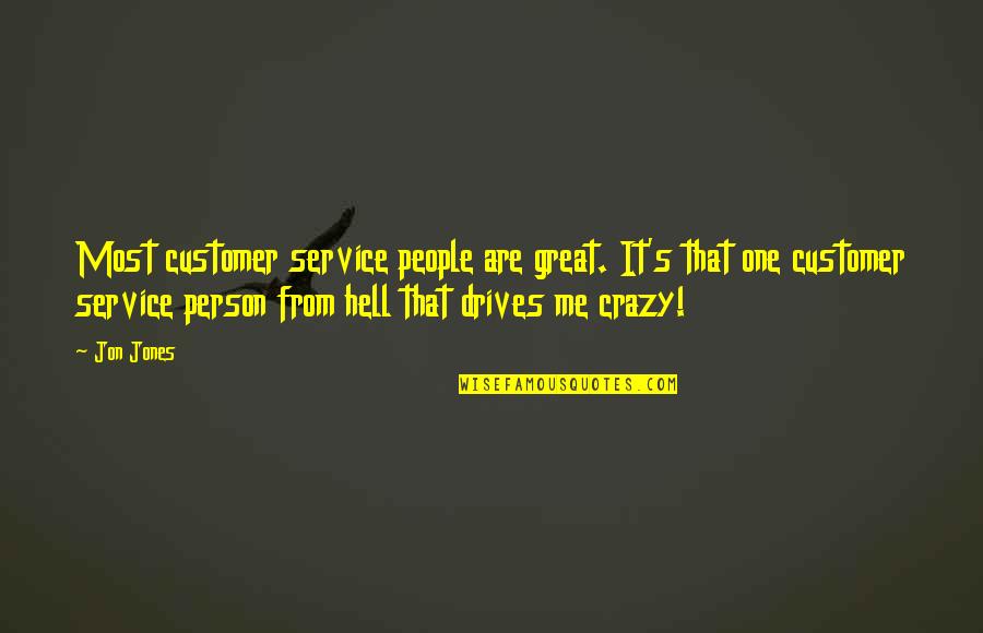 Customer Quotes By Jon Jones: Most customer service people are great. It's that