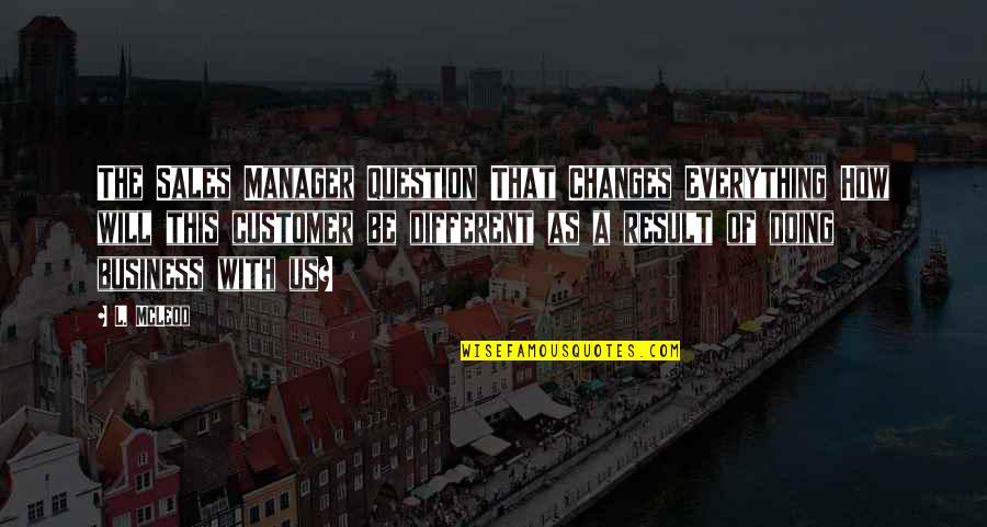 Customer Quotes By L. McLeod: The Sales Manager Question That Changes Everything How Customer Quotes By L. McLeod: The Sales Manager Question That Changes Everything How