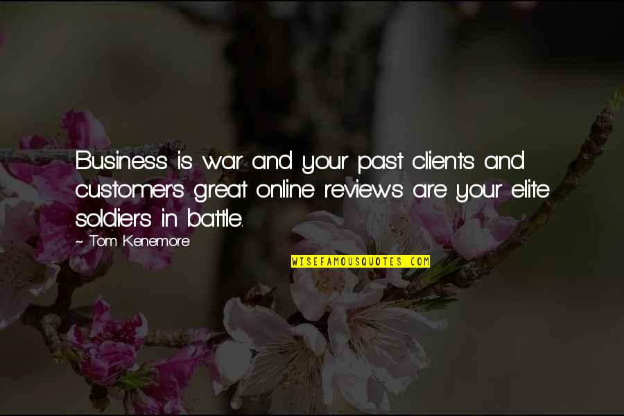 Customer Reviews Quotes By Tom Kenemore: Business is war and your past clients and