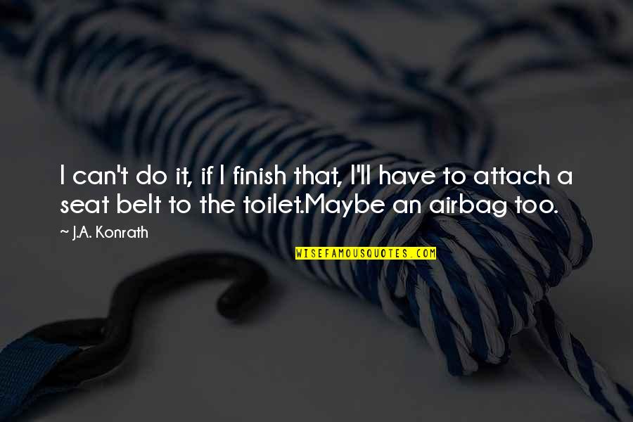 Customer Romance Quotes By J.A. Konrath: I can't do it, if I finish that, Customer Romance Quotes By J.A. Konrath: I can't do it, if I finish that,
