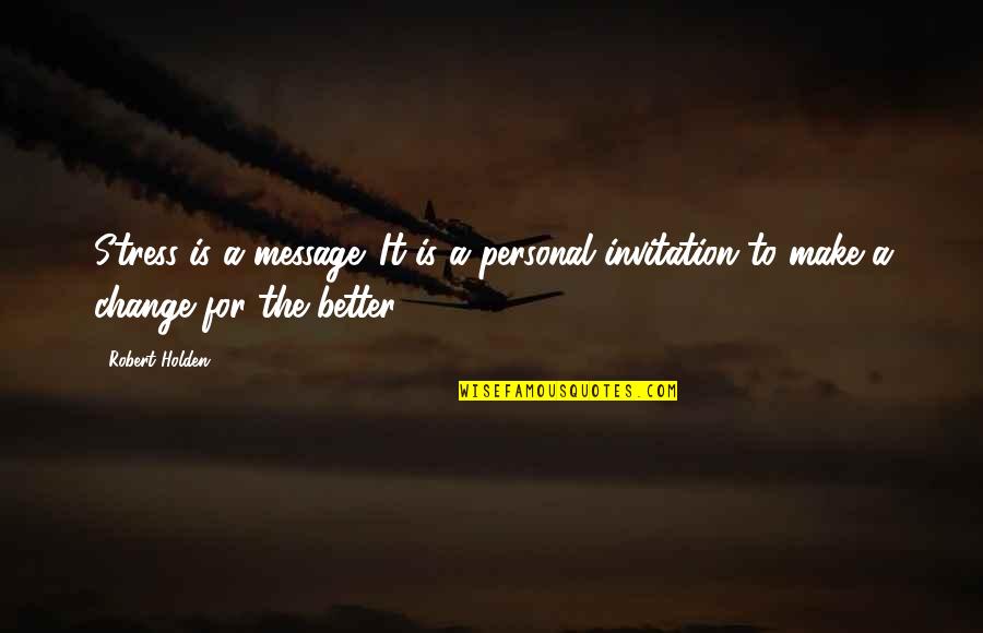 Customer Satisfaction Funny Quotes By Robert Holden: Stress is a message. It is a personal