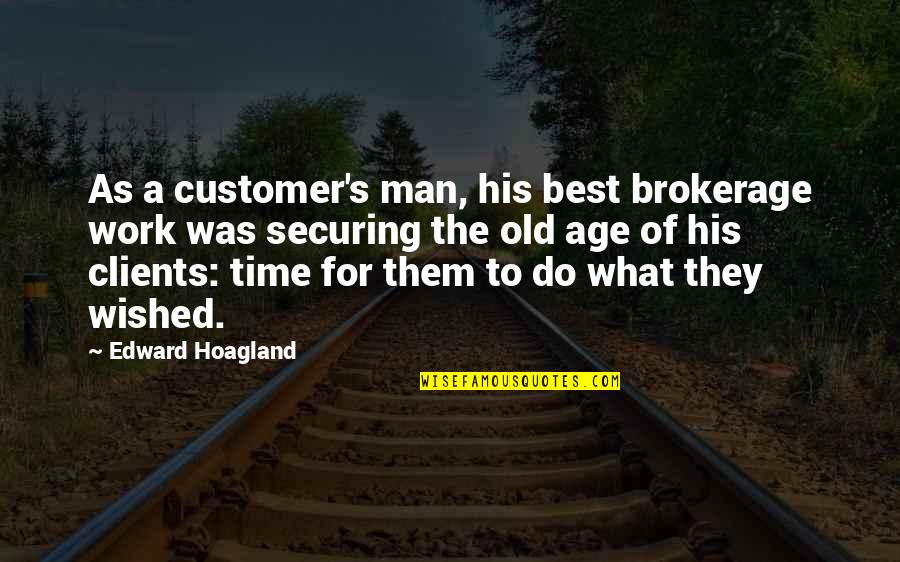 Customer Satisfaction Quotes By Edward Hoagland: As a customer's man, his best brokerage work