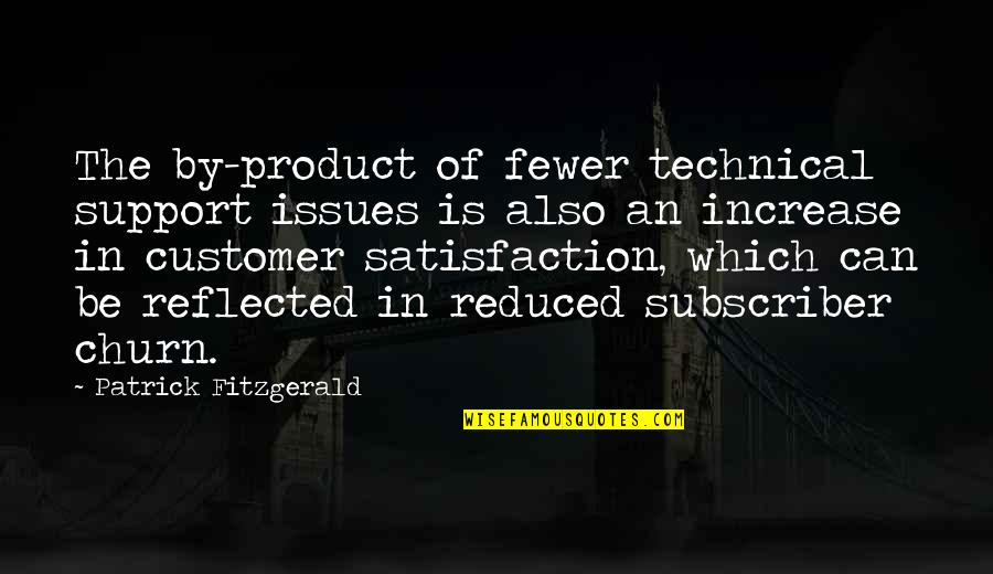 Customer Satisfaction Quotes By Patrick Fitzgerald: The by-product of fewer technical support issues is