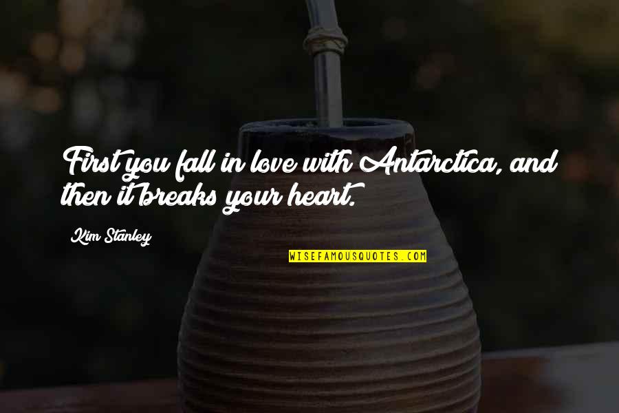 Customer Segmentation Quotes By Kim Stanley: First you fall in love with Antarctica, and