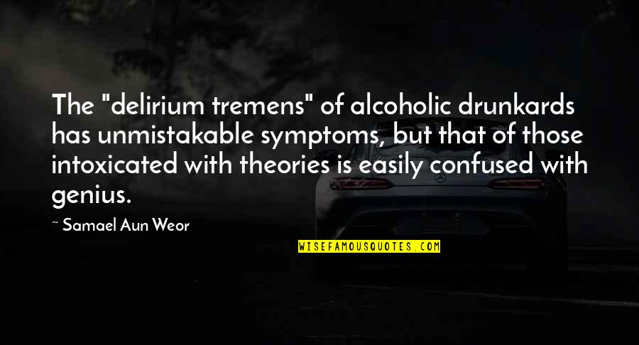 Customer Service Advice Quotes By Samael Aun Weor: The "delirium tremens" of alcoholic drunkards has unmistakable