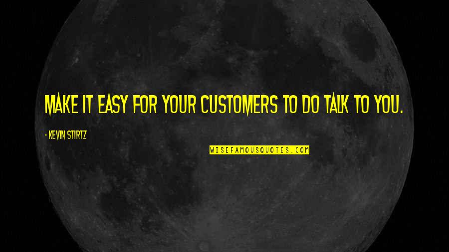 Customer Service Loyalty Quotes By Kevin Stirtz: Make it easy for your customers to do Customer Service Loyalty Quotes By Kevin Stirtz: Make it easy for your customers to do