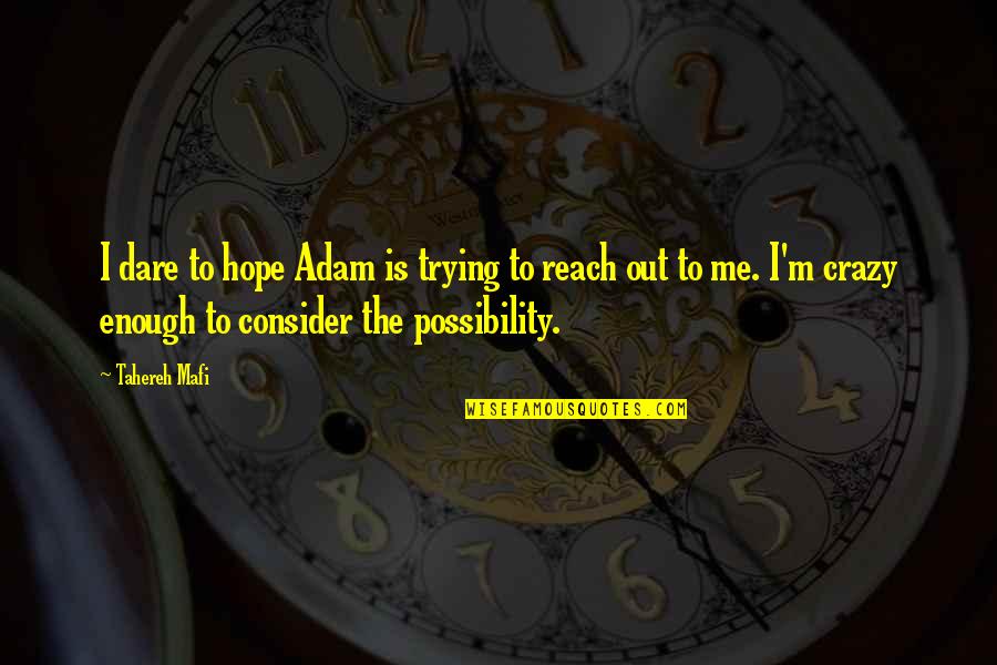Customer Service Marketing Quotes By Tahereh Mafi: I dare to hope Adam is trying to