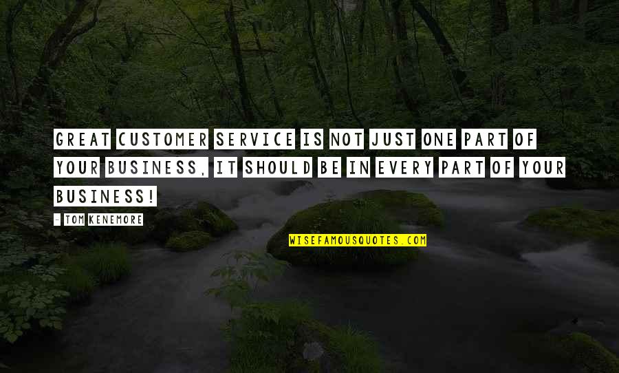 Customer Service Marketing Quotes By Tom Kenemore: Great customer service is not just one part