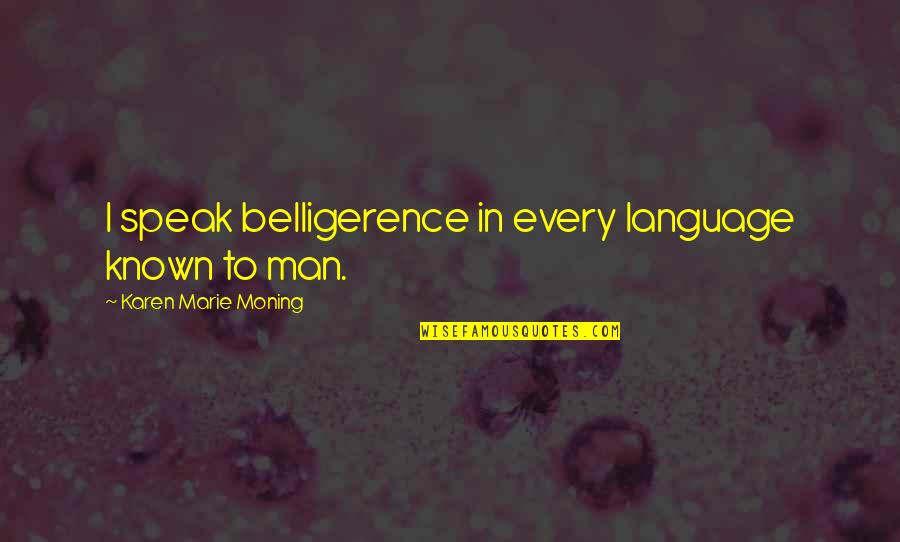 Customer Service Phone Quotes By Karen Marie Moning: I speak belligerence in every language known to Customer Service Phone Quotes By Karen Marie Moning: I speak belligerence in every language known to