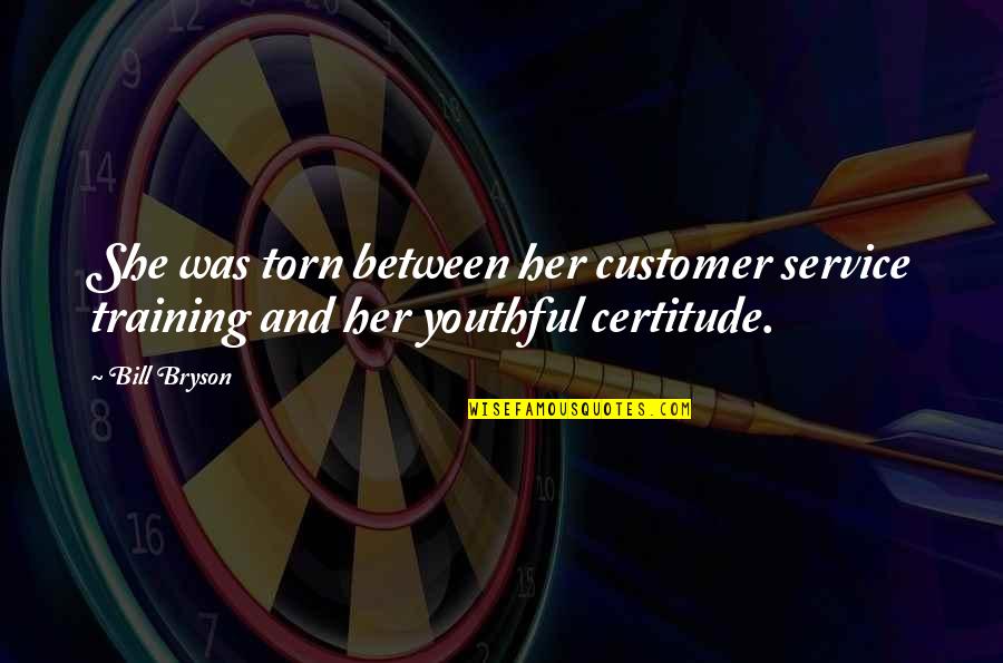 Customer Service Quotes By Bill Bryson: She was torn between her customer service training