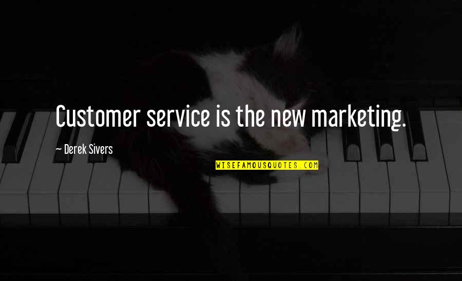 Customer Service Quotes By Derek Sivers: Customer service is the new marketing.