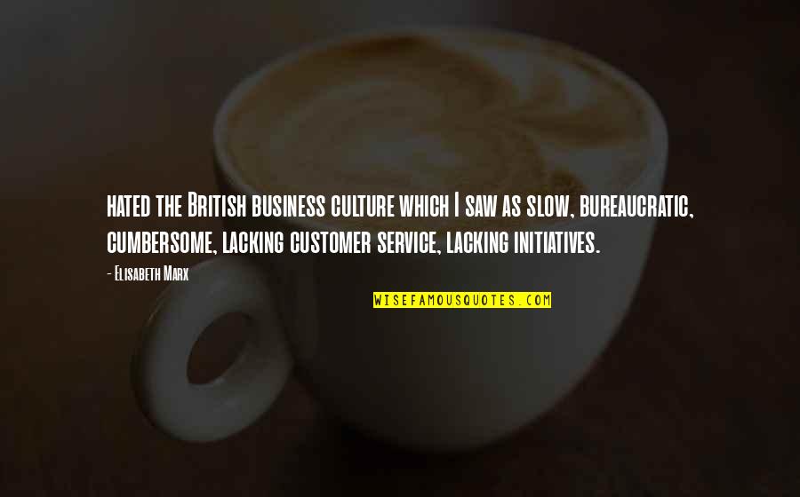Customer Service Quotes By Elisabeth Marx: hated the British business culture which I saw