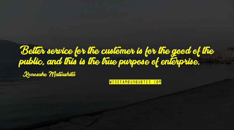 Customer Service Quotes By Konosuke Matsushita: Better service for the customer is for the