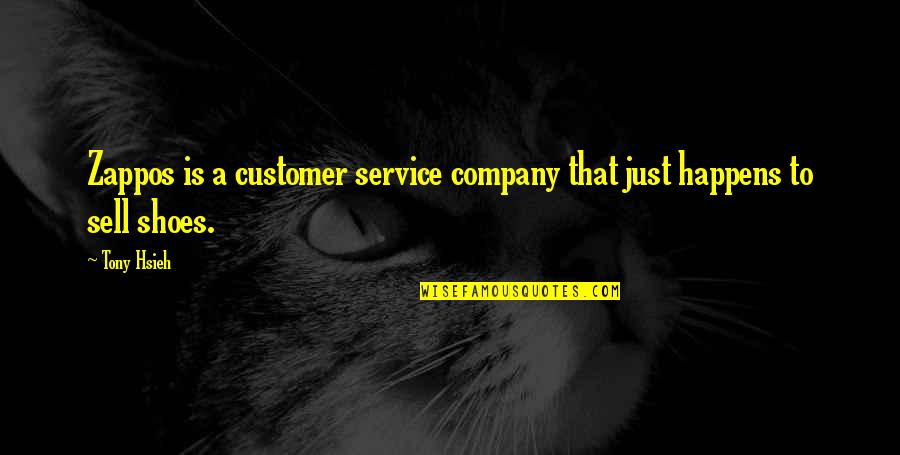 Customer Service Quotes By Tony Hsieh: Zappos is a customer service company that just