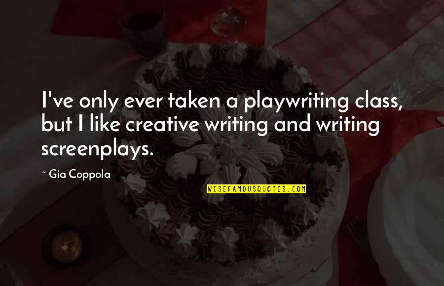 Customer Service Responsiveness Quotes By Gia Coppola: I've only ever taken a playwriting class, but