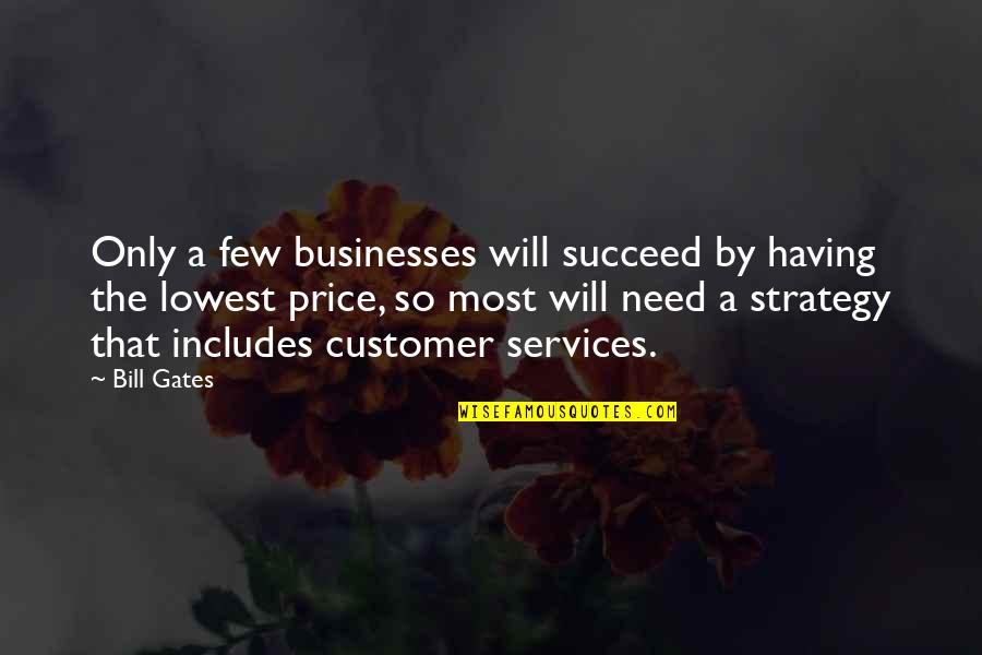 Customer Services Quotes By Bill Gates: Only a few businesses will succeed by having